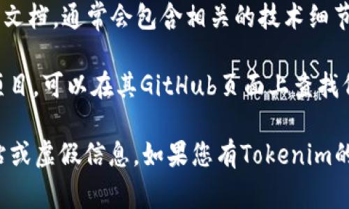 要找到特定区块链或加密货币项目（如Tokenim）的公钥，您通常可以通过以下几种途径来获得：

1. **官方网站**：访问Tokenim的官方网站，通常在“文档”或“开发者”部分会有关于如何获取或使用公钥的信息。

2. **区块链浏览器**：如果Tokenim是基于某种公共区块链的项目（如以太坊），您可以使用区块链浏览器（如Etherscan）来查找相关的地址和公钥。

3. **社区论坛或社交媒体**：加入Tokenim的官方社区或社交媒体群组，许多项目团队会在这些平台上分享重要信息。

4. **白皮书或技术文档**：查阅Tokenim的白皮书或技术文档，通常会包含相关的技术细节和密钥管理的信息。

5. **GitHub或开发者平台**：如果Tokenim是一个开源项目，可以在其GitHub页面上查找代码和相关文档。

请注意，确保通过官方渠道获取信息，以避免使用钓鱼网站或虚假信息。如果您有Tokenim的具体项目细节，我可以提供更具体的帮助。