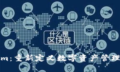Tokenim：重新定义数字资产管理的未来